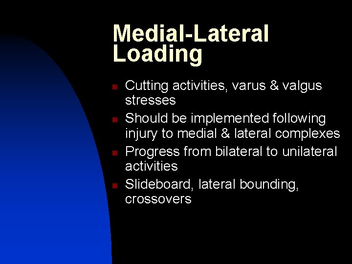 Medial-Lateral Loading n n Cutting activities, varus & valgus stresses Should be implemented following