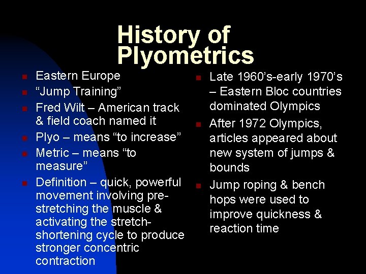 History of Plyometrics n n n Eastern Europe “Jump Training” Fred Wilt – American