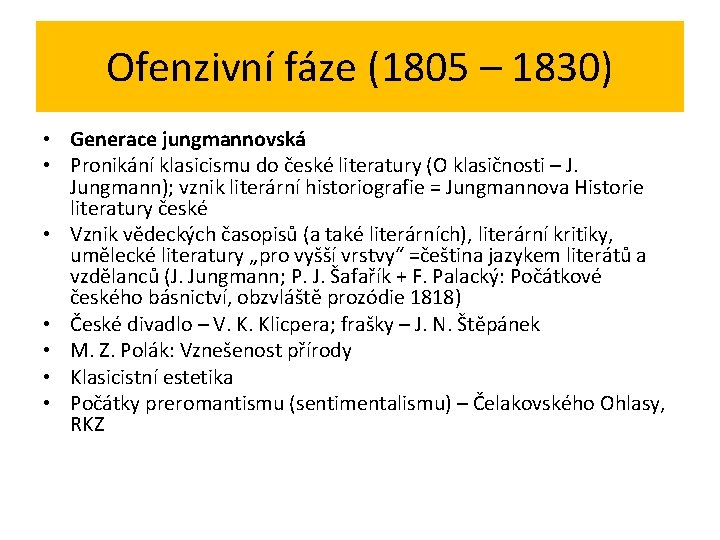 Ofenzivní fáze (1805 – 1830) • Generace jungmannovská • Pronikání klasicismu do české literatury