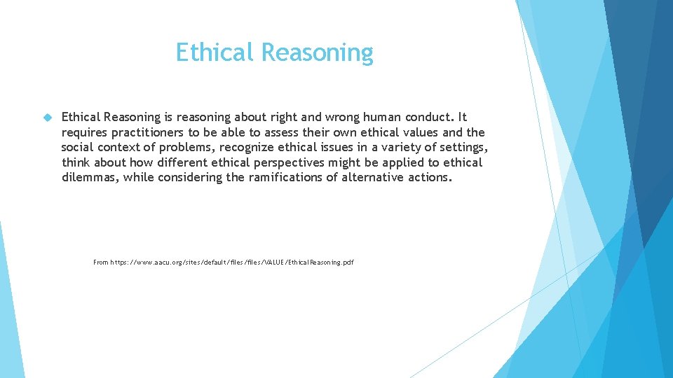 Ethical Reasoning is reasoning about right and wrong human conduct. It requires practitioners to