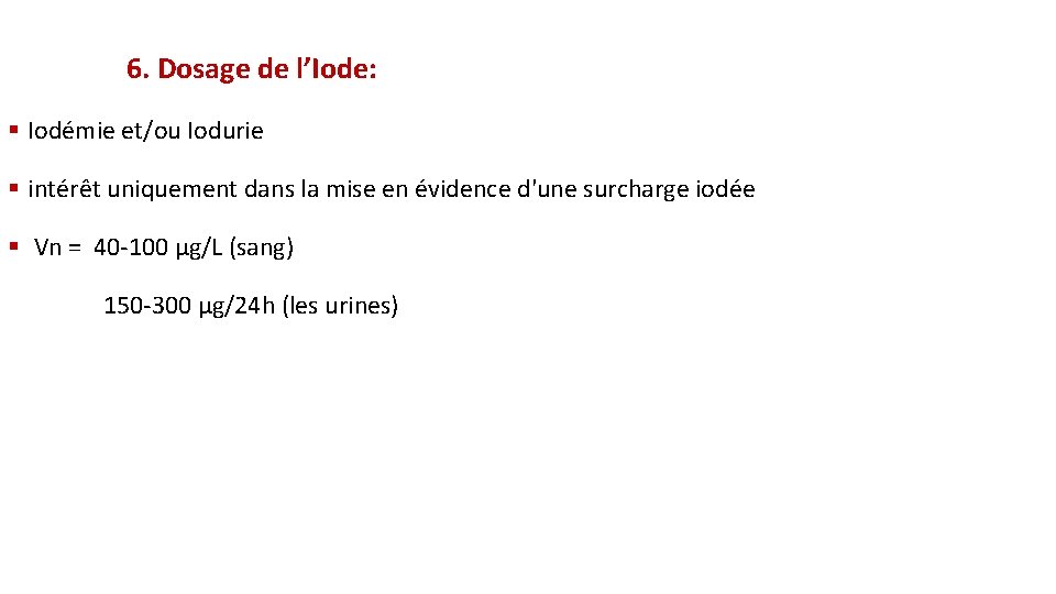 6. Dosage de l’Iode: § Iodémie et/ou Iodurie § intérêt uniquement dans la mise