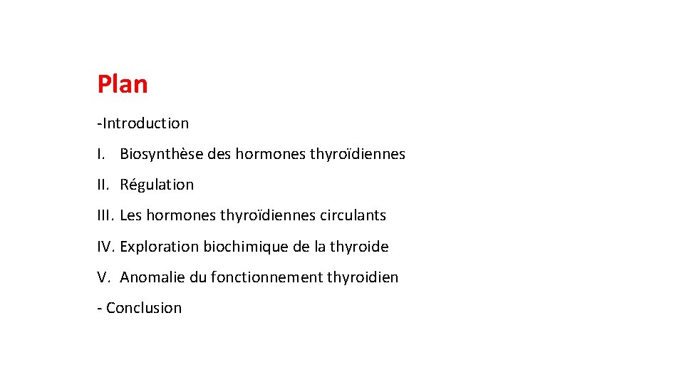 Plan -Introduction I. Biosynthèse des hormones thyroïdiennes II. Régulation III. Les hormones thyroïdiennes circulants