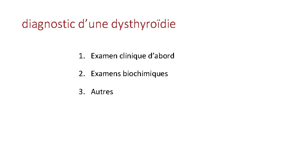 diagnostic d’une dysthyroïdie 1. Examen clinique d’abord 2. Examens biochimiques 3. Autres 