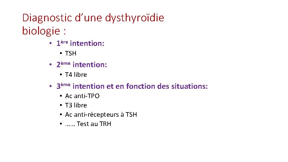 Diagnostic d’une dysthyroïdie biologie : • 1ère intention: • TSH • 2ème intention: •