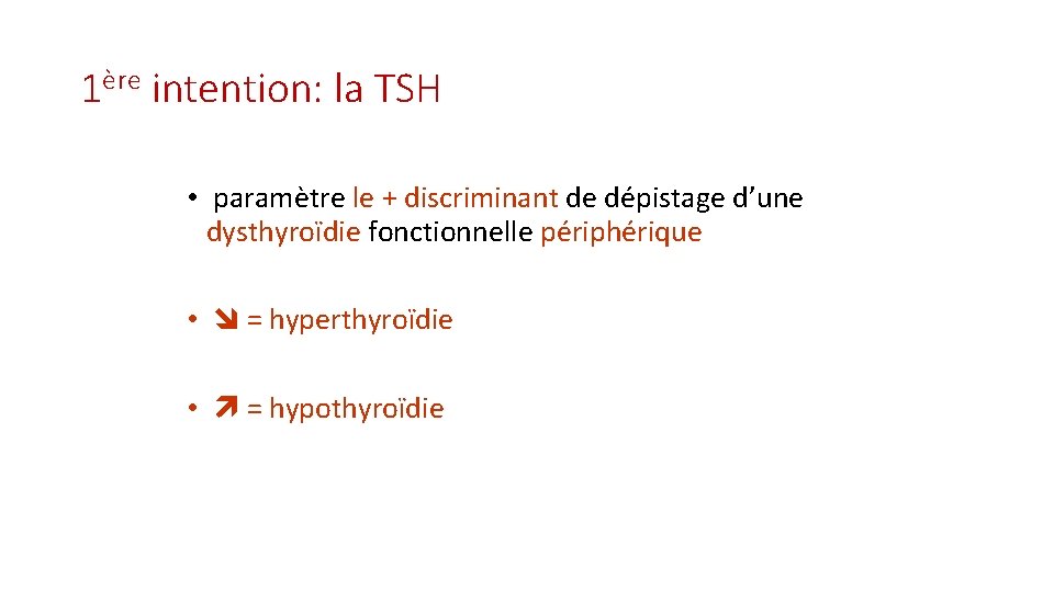 1ère intention: la TSH • paramètre le + discriminant de dépistage d’une dysthyroïdie fonctionnelle