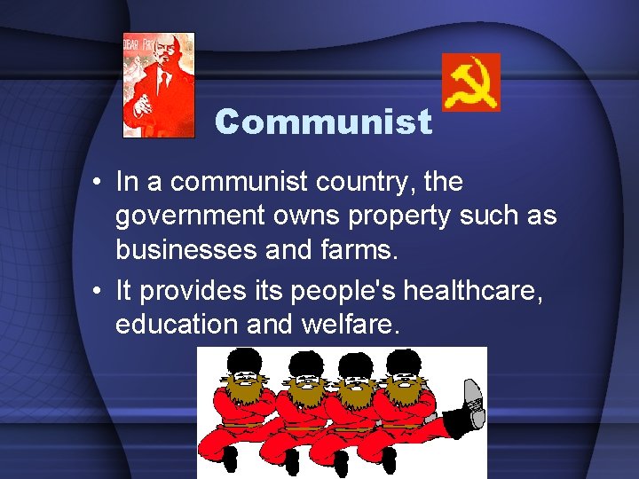 Communist • In a communist country, the government owns property such as businesses and