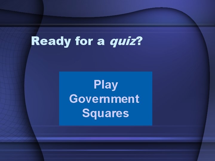 Ready for a quiz? Play Government Squares 