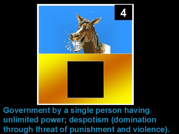4 Government by a single person having unlimited power; despotism (domination through threat of
