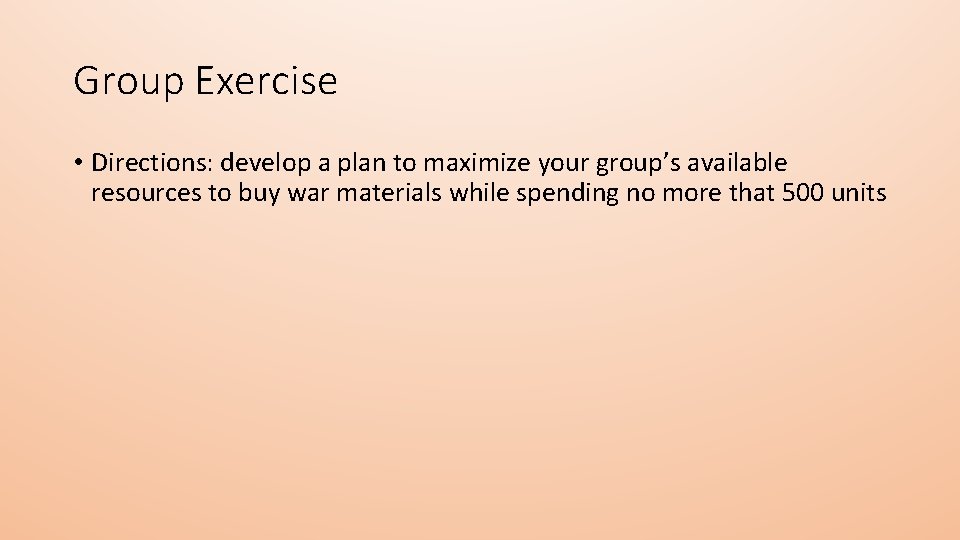 Group Exercise • Directions: develop a plan to maximize your group’s available resources to