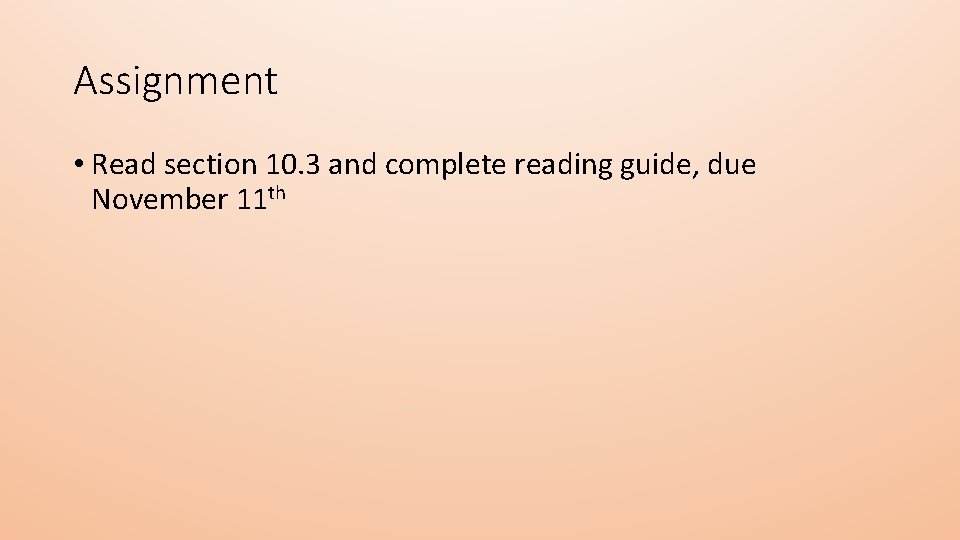 Assignment • Read section 10. 3 and complete reading guide, due November 11 th