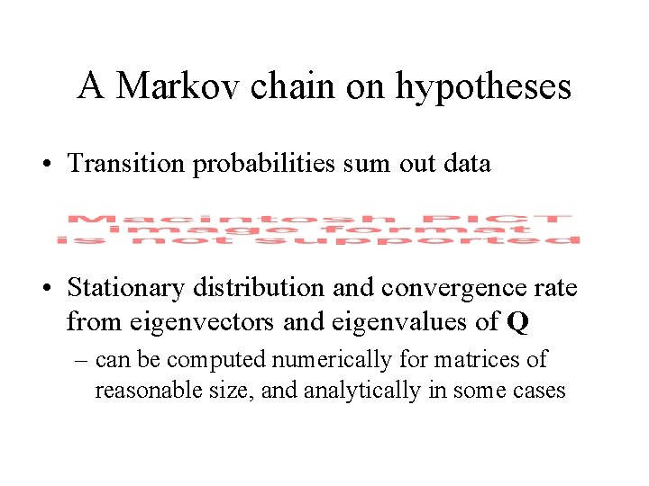 A Markov chain on hypotheses • Transition probabilities sum out data • Stationary distribution