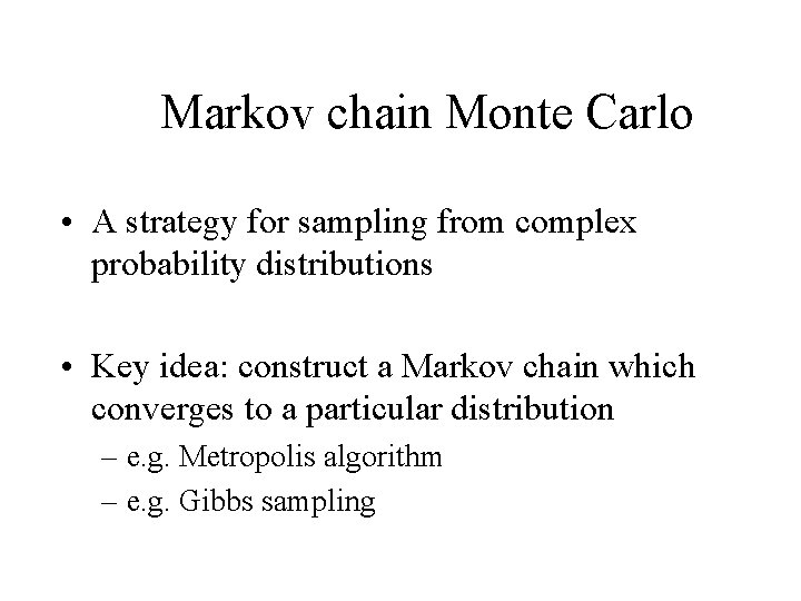 Markov chain Monte Carlo • A strategy for sampling from complex probability distributions •