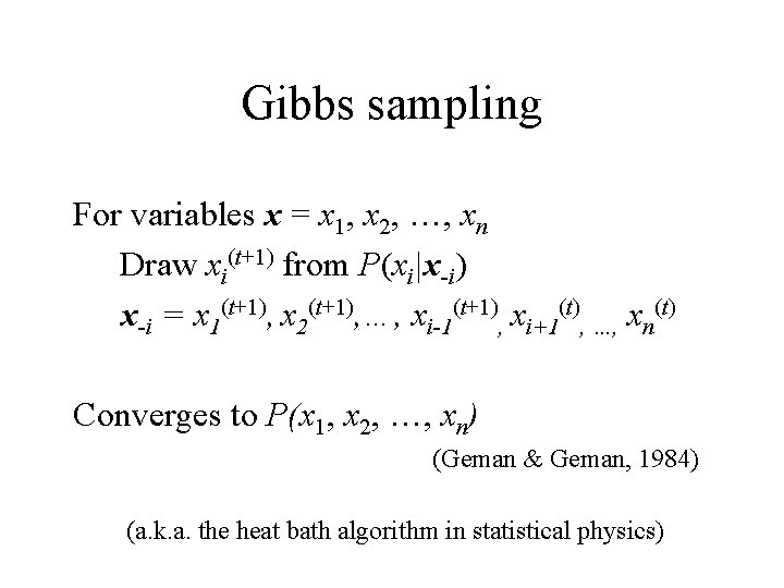 Gibbs sampling For variables x = x 1, x 2, …, xn Draw xi(t+1)