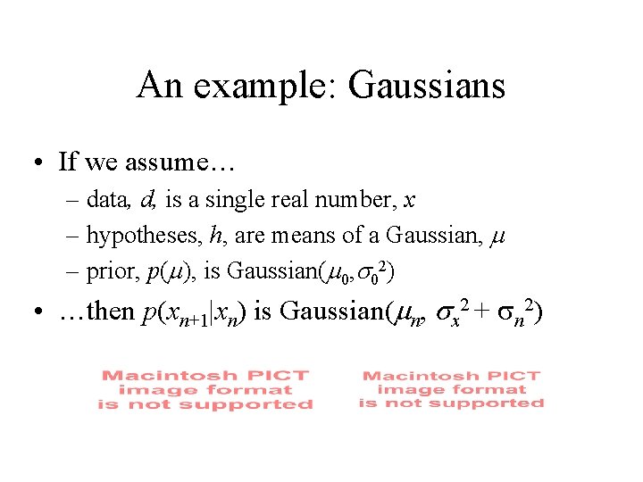 An example: Gaussians • If we assume… – data, d, is a single real