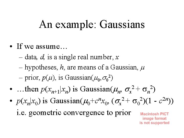 An example: Gaussians • If we assume… – data, d, is a single real