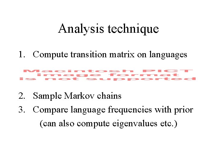 Analysis technique 1. Compute transition matrix on languages 2. Sample Markov chains 3. Compare
