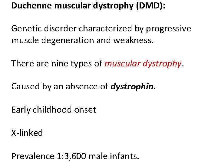 Duchenne muscular dystrophy (DMD): Genetic disorder characterized by progressive muscle degeneration and weakness. There