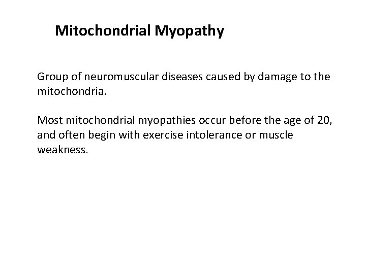 Mitochondrial Myopathy Group of neuromuscular diseases caused by damage to the mitochondria. Most mitochondrial