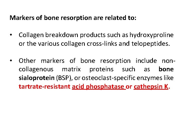 Markers of bone resorption are related to: • Collagen breakdown products such as hydroxyproline