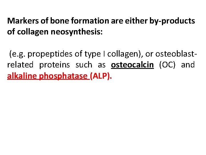 Markers of bone formation are either by-products of collagen neosynthesis: (e. g. propeptides of