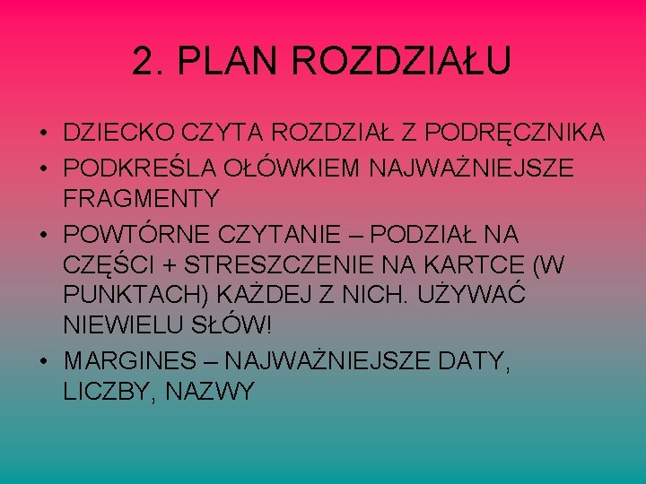 2. PLAN ROZDZIAŁU • DZIECKO CZYTA ROZDZIAŁ Z PODRĘCZNIKA • PODKREŚLA OŁÓWKIEM NAJWAŻNIEJSZE FRAGMENTY