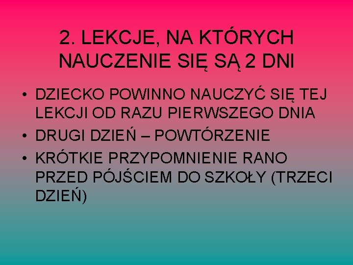 2. LEKCJE, NA KTÓRYCH NAUCZENIE SIĘ SĄ 2 DNI • DZIECKO POWINNO NAUCZYĆ SIĘ