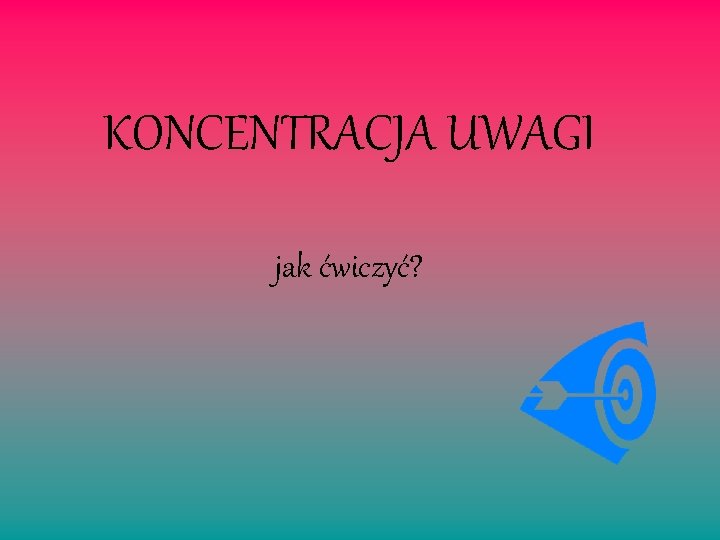 KONCENTRACJA UWAGI jak ćwiczyć? 