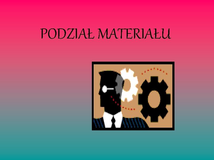 PODZIAŁ MATERIAŁU 