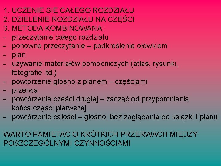 1. UCZENIE SIĘ CAŁEGO ROZDZIAŁU 2. DZIELENIE ROZDZIAŁU NA CZĘŚCI 3. METODA KOMBINOWANA: -