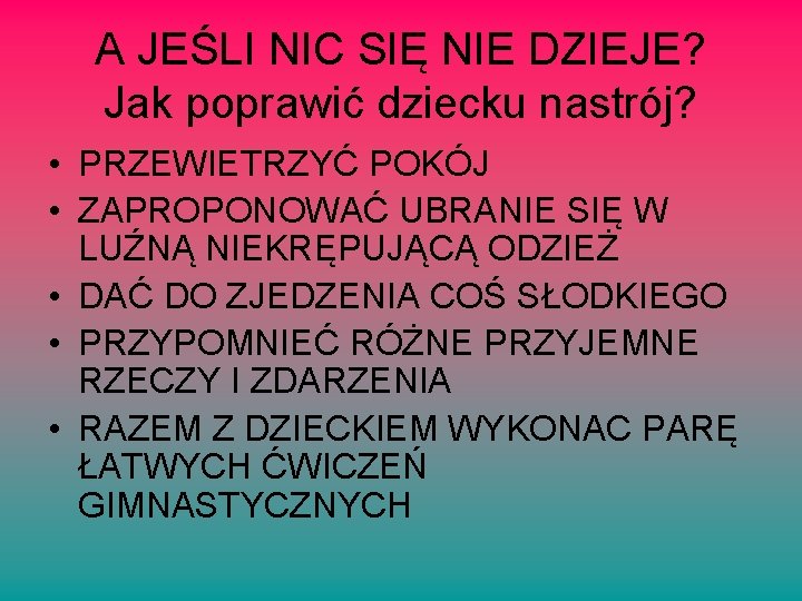 A JEŚLI NIC SIĘ NIE DZIEJE? Jak poprawić dziecku nastrój? • PRZEWIETRZYĆ POKÓJ •