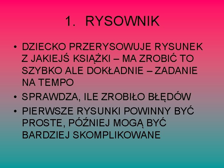 1. RYSOWNIK • DZIECKO PRZERYSOWUJE RYSUNEK Z JAKIEJŚ KSIĄŻKI – MA ZROBIĆ TO SZYBKO