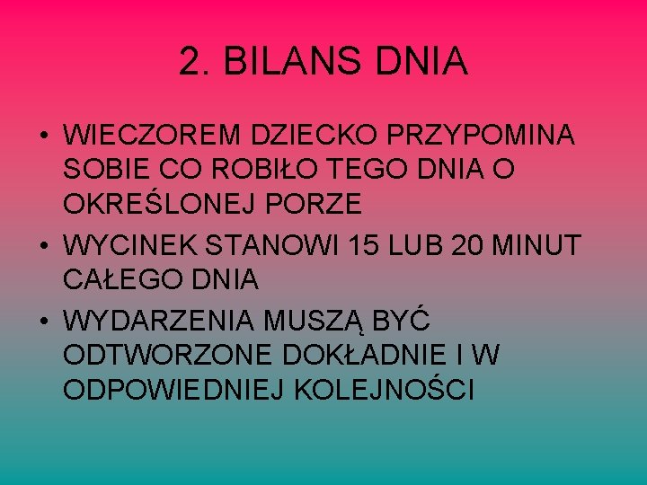 2. BILANS DNIA • WIECZOREM DZIECKO PRZYPOMINA SOBIE CO ROBIŁO TEGO DNIA O OKREŚLONEJ