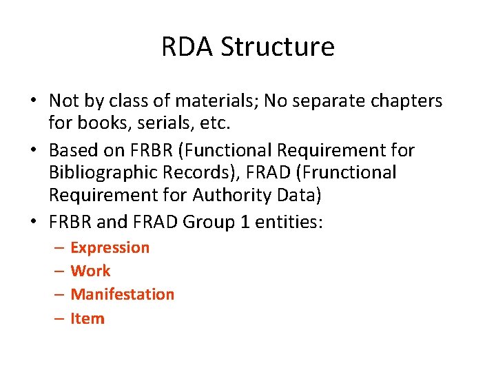 RDA Structure • Not by class of materials; No separate chapters for books, serials,