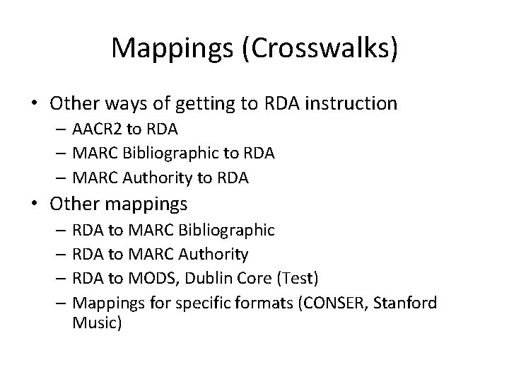 Mappings (Crosswalks) • Other ways of getting to RDA instruction – AACR 2 to