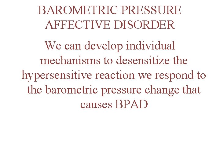 BAROMETRIC PRESSURE AFFECTIVE DISORDER We can develop individual mechanisms to desensitize the hypersensitive reaction