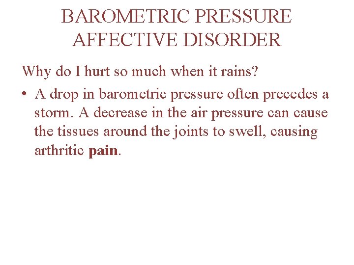 BAROMETRIC PRESSURE AFFECTIVE DISORDER Why do I hurt so much when it rains? •