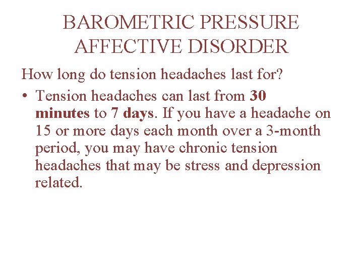 BAROMETRIC PRESSURE AFFECTIVE DISORDER How long do tension headaches last for? • Tension headaches