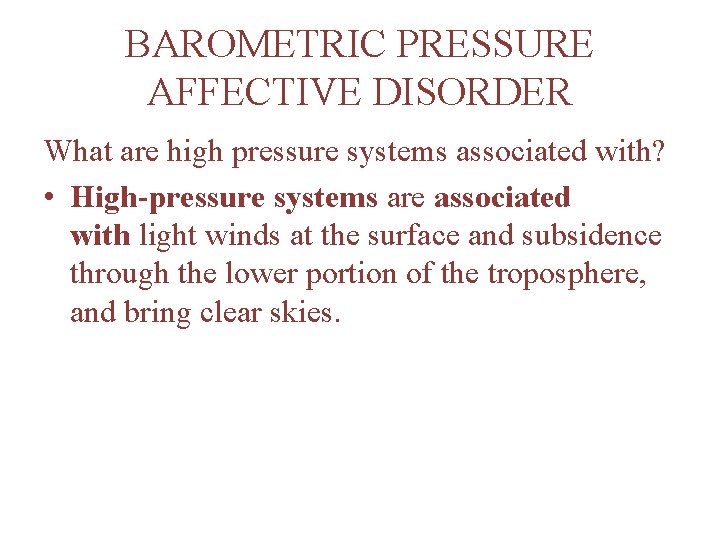 BAROMETRIC PRESSURE AFFECTIVE DISORDER What are high pressure systems associated with? • High-pressure systems