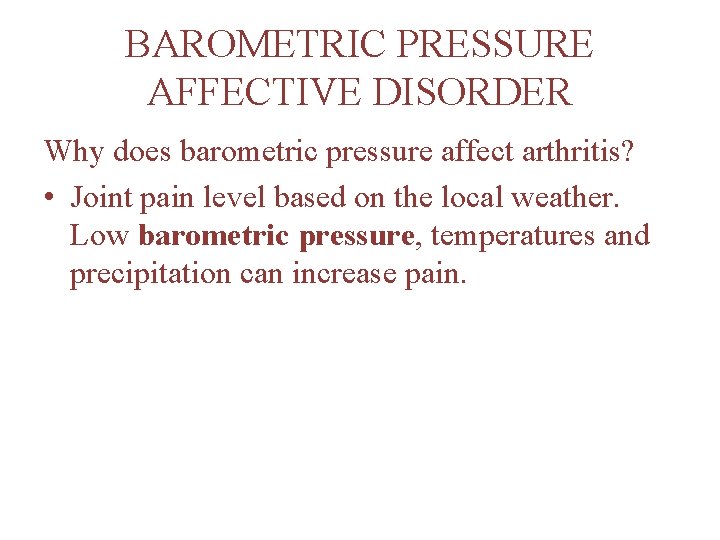BAROMETRIC PRESSURE AFFECTIVE DISORDER Why does barometric pressure affect arthritis? • Joint pain level