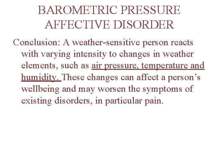 BAROMETRIC PRESSURE AFFECTIVE DISORDER Conclusion: A weather-sensitive person reacts with varying intensity to changes