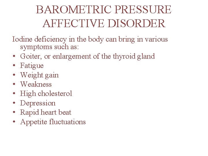 BAROMETRIC PRESSURE AFFECTIVE DISORDER Iodine deficiency in the body can bring in various symptoms