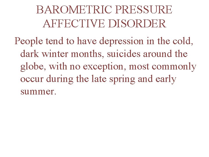 BAROMETRIC PRESSURE AFFECTIVE DISORDER People tend to have depression in the cold, dark winter