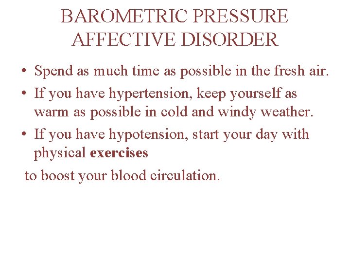 BAROMETRIC PRESSURE AFFECTIVE DISORDER • Spend as much time as possible in the fresh