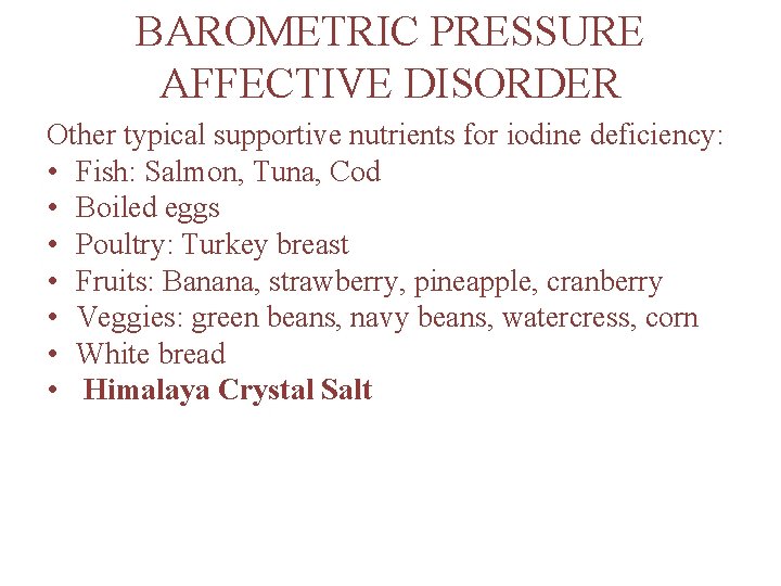 BAROMETRIC PRESSURE AFFECTIVE DISORDER Other typical supportive nutrients for iodine deficiency: • Fish: Salmon,