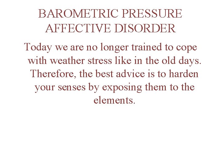 BAROMETRIC PRESSURE AFFECTIVE DISORDER Today we are no longer trained to cope with weather