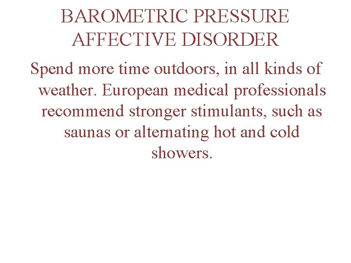BAROMETRIC PRESSURE AFFECTIVE DISORDER Spend more time outdoors, in all kinds of weather. European