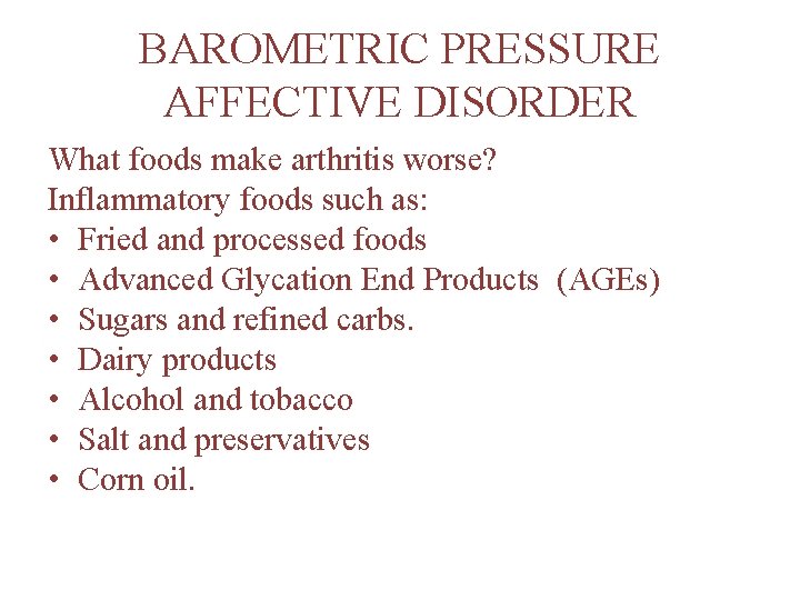 BAROMETRIC PRESSURE AFFECTIVE DISORDER What foods make arthritis worse? Inflammatory foods such as: •