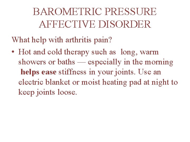 BAROMETRIC PRESSURE AFFECTIVE DISORDER What help with arthritis pain? • Hot and cold therapy