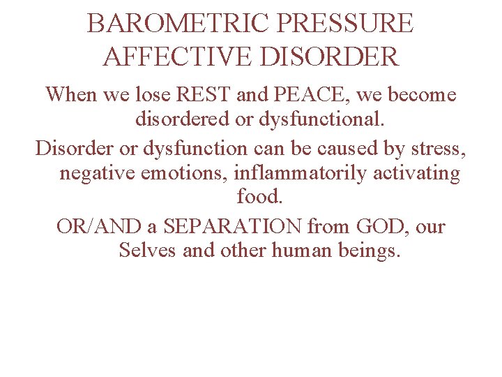 BAROMETRIC PRESSURE AFFECTIVE DISORDER When we lose REST and PEACE, we become disordered or
