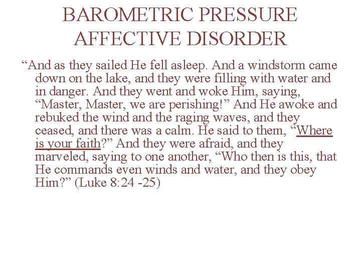 BAROMETRIC PRESSURE AFFECTIVE DISORDER “And as they sailed He fell asleep. And a windstorm